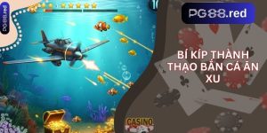 Bí kíp thành thạo Bắn Cá Ăn Xu