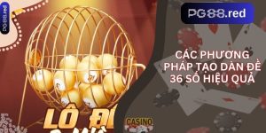 Các phương pháp tạo dàn đề 36 số hiệu quả