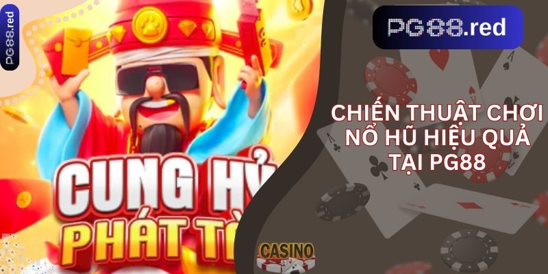 Chiến thuật chơi nổ hũ hiệu quả tại PG88