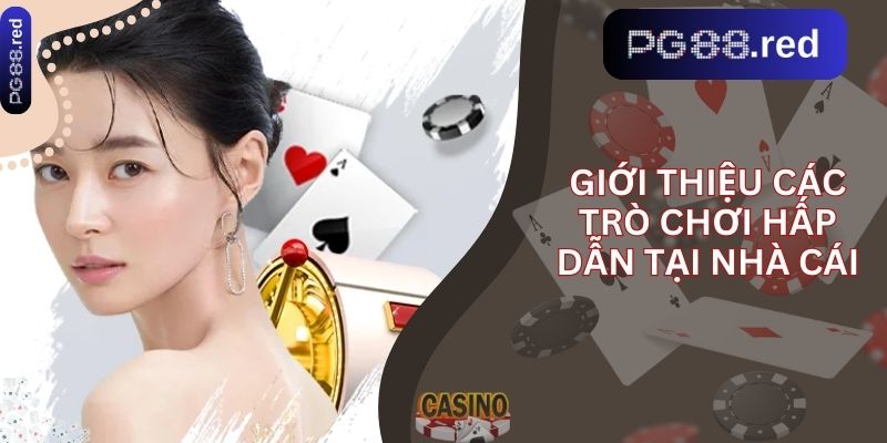 Giới thiệu các trò chơi hấp dẫn tại nhà cái