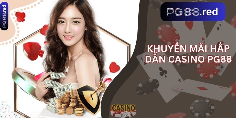 Khuyến mãi hấp dẫn casino pg88