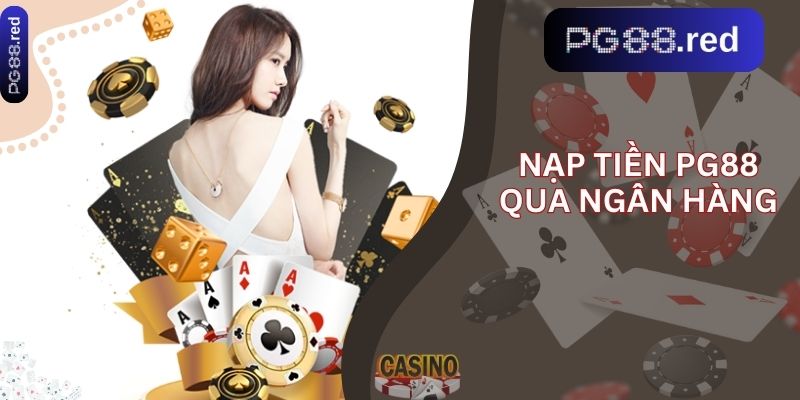 Nạp tiền pg88 qua ngân hàng