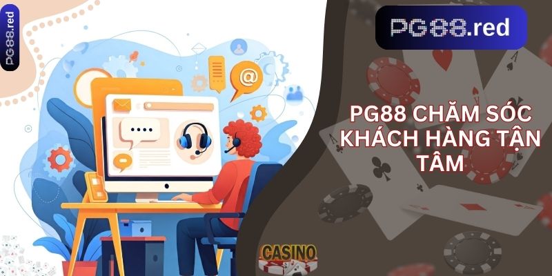 Pg88 chăm sóc khách hàng tận tâm