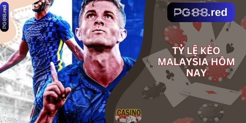 Tỷ lệ kèo malaysia hôm nay