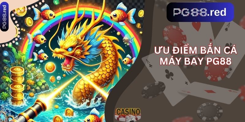 Ưu điểm Bắn Cá Máy Bay PG88