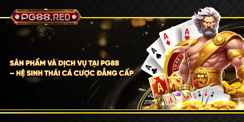 Sản phẩm và dịch vụ tại PG 88 – Hệ sinh thái cá cược đẳng cấp